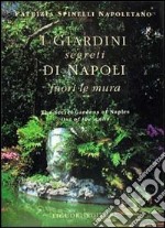 I giardini segreti di Napoli. Fuori le mura libro