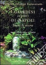 I giardini segreti di Napoli. Fuori le mura libro