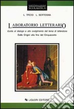 Laboratorio letterario. Per le Scuole superiori. Vol. 1: Dalle origini alla fine del Cinquecento libro