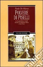 Polvere di piselli. La vita quotidiana a Napoli durante l'occupazione alleata (1943-44) libro