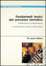 Fondamenti teorici del processo formativo. Contributi per un'interpretazione libro