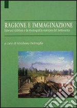 Ragione e immaginazione. Edward Gibbon e la storiografia europea nel Settecento