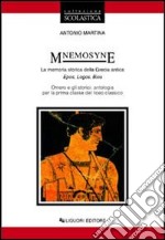 Mnemosyne. La memoria storica della Grecia antica. Epos, logos, bios. Omero e gli storici. Antologia per la 1ª classe del Liceo classico libro