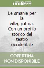 Le smanie per la villeggiatura. Con un profilo storico del teatro occidentale libro