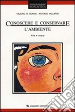 Conoscere e conservare l'ambiente. Per le Scuole. Vol. 1 libro