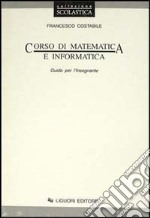 Corso di matematica e informatica. Guida per l'insegnante libro