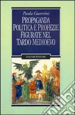 Propaganda politica e profezie figurate nel tardo Medioevo libro