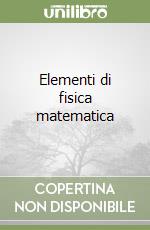 Elementi di fisica matematica