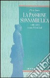 La passione sonnambulica e altri scritti libro