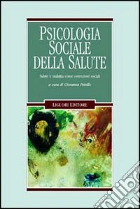 Psicologia sociale della salute. Salute e malattia come costruzioni sociali