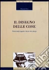 Il disegno delle cose. Studio degli oggetti e teoria del design libro di Vitta Maurizio