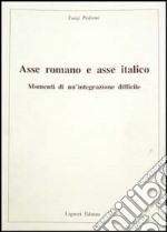 Asse romano e asse italico. Momenti di un'integrazione difficile libro