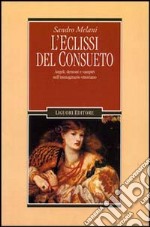 L'eclissi del consueto. Angeli, demoni e vampiri nell'immaginario vittoriano libro