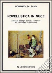 Novellistica in nuce. Abbozzi, esempi, schizzi, «Smorfie» fra Ottocento e Novecento libro