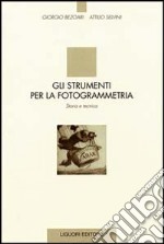 Gli strumenti per la fotogrammetria. Storia e tecnica libro