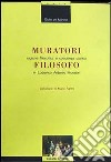 Muratori filosofo. Ragione filosofica e coscienza storica in Lodovico Antonio Muratori libro