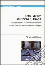 I ritmi di vita di piazza S. Croce. Un'esperienza di didattica dell'ambiente. Con videocassetta