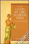 La cura del libro nel mondo antico. Guasti e restauri del rotolo di papiro libro