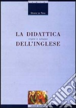 La didattica dell'inglese: origine e sviluppo libro