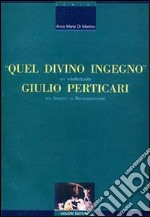 Quel divino ingegno: Giulio Perticari. Un intellettuale tra impero e Restaurazione