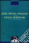 Quel divino ingegno: Giulio Perticari. Un intellettuale tra impero e Restaurazione libro