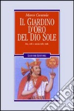 Il giardino d'oro del dio sole. Dei, culti e messia delle Ande libro