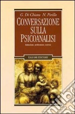 Conversazione sulla psicoanalisi. Istituzione, professione, scienza libro