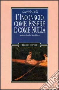 L'inconscio come essere e come nulla. Saggio su Freud e Matte Blanco