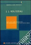 J. J. Rousseau. Dalla critica della società civile alla delineazione di una società democratica libro di Fedeli De Cecco Marinella