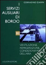 I servizi ausiliari di bordo. Vol. 3: Ventilazione, refrigerazione, condizionamento dell'Aria