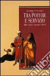 Tra potere e servizio. Informazione e giustizia in Italia libro