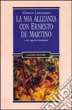 La mia alleanza con Ernesto De Martino e altri saggi post-demartiniani