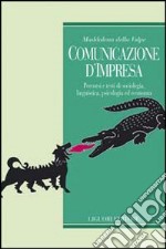 Comunicazione d'impresa. Percorsi e testi di sociologia, linguistica, psicologia ed economia libro