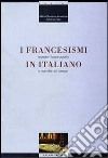 I francesismi in italiano. Repertori lessicografici e ricerche sul campo libro