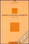 Elementi di algebra e geometria. Vol. 1: Nozioni di base libro