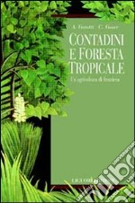 Contadini e foresta tropicale. Un'agricoltura di frontiera libro