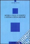 Modelli locali di sviluppo e sistema agroalimentare libro