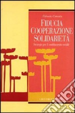 Fiducia, cooperazione, solidarietà. Strategie per il cambiamento sociale libro