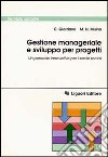 Gestione manageriale e sviluppo per progetti. Un percorso innovativo per i servizi sociali libro