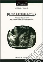 Prosa e poesia latina. Antologia di autori latini per la 5ª classe del Liceo scientifico libro