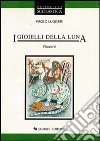 I gioielli della luna. Racconti libro di Luggeri Paolo