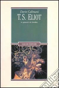 T. S. Eliot. Le geometrie del disordine