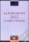 La publudicità nella stampa inglese. Invenzione e deviazione del linguaggio pubblicitario libro di Pennarola Cristina