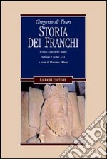 Gregorio di Tours: Storia dei franchi. i dieci libri delle storie. Vol. 1: Libri 1-5 libro