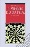 Il miracolo e la sua prova. Un etnologo a Lourdes libro di Gallini Clara