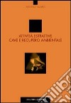 Attività estrattive, cave e recupero ambientale libro