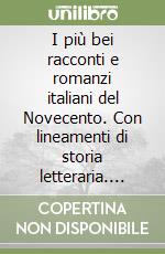 I più bei racconti e romanzi italiani del Novecento. Con lineamenti di storia letteraria. Per le Scuole libro