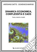 Dinamica economica, complessità e caos. Teorie, metodi e modelli libro