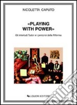 Playing with power. Gli interludi Tudor e i percorsi della riforma libro