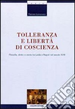 Tolleranza e libertà di coscienza. Filosofia, diritto e storia tra Leida e Napoli nel secolo XVIII libro